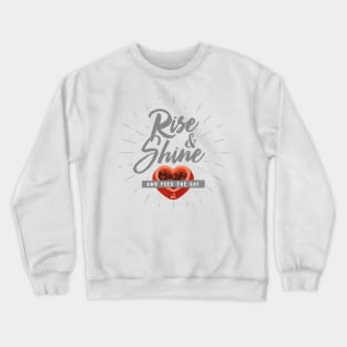 Rise & Shine and feed the Cat Crewneck Sweatshirt